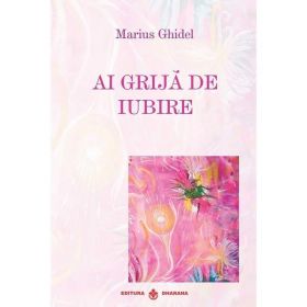 Ai grija de iubire - Marius Ghidel, editura Dharana