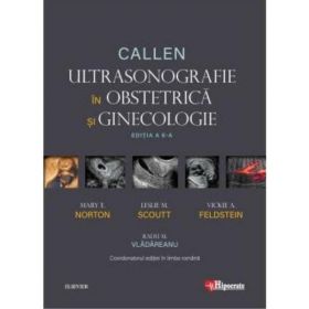 Callen. Ultrasonografie in Obstretica si Ginecologie - Mary E. Norton, Leslie M. Scoutt, Vickie A. Feldstein, editura Hipocrate