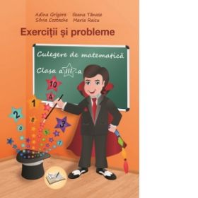 Exercitii si probleme. Culegere de matematica pentru clasa a III-a