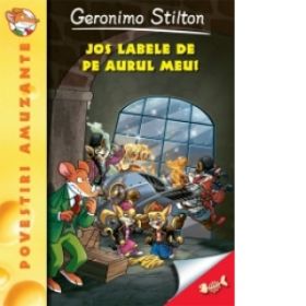 Jos labele de pe aurul meu - Geronimo Stilton (vol.8)