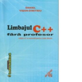 Limbajul C++ fara profesor. Editia a II-a revizuita pentru Code::Blocks