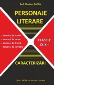 Personaje Literare. Caracterizari. Clasele IX-XII