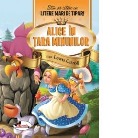 Alice in Tara Minunilor. Stiu sa citesc cu litere mari de tipar!