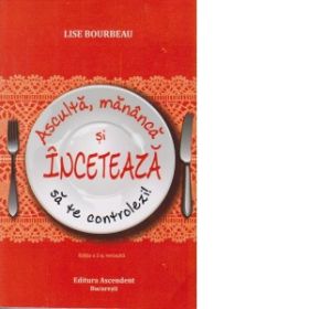 Asculta, mananca si inceteaza sa te controlezi! (editia a doua)