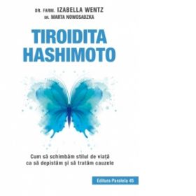 Tiroidita Hashimoto. Cum sa schimbam stilul de viata ca sa depistam si sa tratam cauzele (editia a III-a)