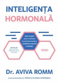 Inteligenta hormonala. Ghid complet pentru calmarea furtunii hormonale si restabilirea naturala a sanatatii