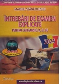 Intrebari de examen explicate pentru categoriile A, B, BE + CD cu teorie si 1500 intrebari. Editia 2024