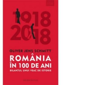 Romania in 100 de ani. Bilantul unui veac de istorie