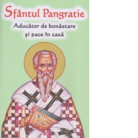 Sfantul Pangratie. Aducator de bunastare si pace in casa