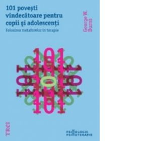 101 povesti vindecatoare pentru copii si adolescenti. Folosirea metaforelor in terapie