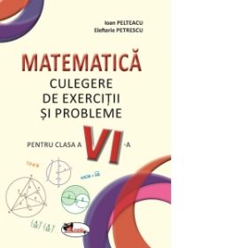 Matematica. Culegere de exercitii si probleme pentru clasa a VI-a