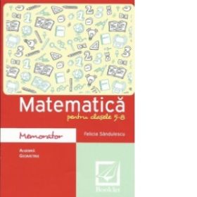 Memorator de matematica pentru clasele 5-8 (algebra, geometrie)