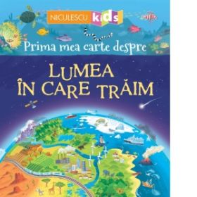 Prima mea carte despre lumea in care traim