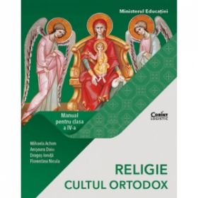 Religie - Cultul Ortodox. Manual pentru clasa IV-a (Mihaela Achim)