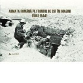 Armata romana pe frontul de est in imagini (1941-1944)