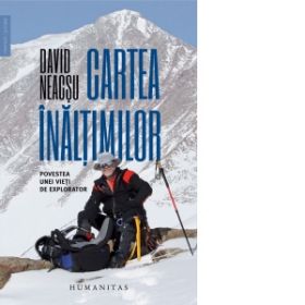 Cartea inaltimilor. Povestea unei vieti de explorator