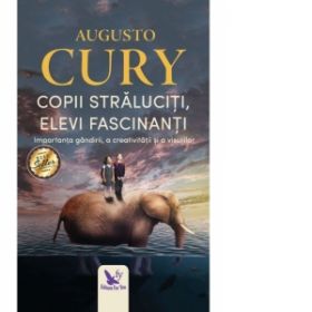 Copii straluciti, elevi fascinanti. Importanta gandirii, a creativitatii si a visurilor (editie revizuita)