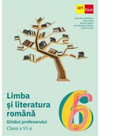 Limba si literatura romana. Ghidul profesorului. Clasa a VI-a