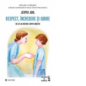 Respect, incredere si iubire. De ce au nevoie copiii nostrii