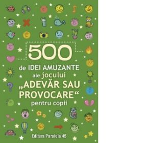 500 de idei amuzante ale jocului &amp;quot;Adevar sau provocare&amp;quot; pentru copii