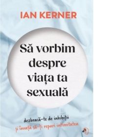 Sa vorbim despre viata ta sexuala