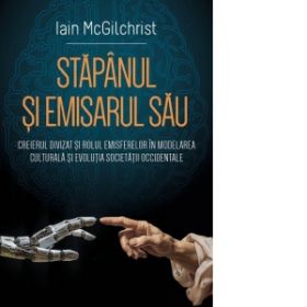 Stapanul si emisarul sau Creierul divizat si rolul emisferelor in modelarea culturala si evolutia societatii occidentale