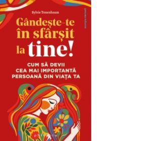 Gandeste-te in sfarsit la tine! Cum sa devii cea mai importanta persoana din viata ta