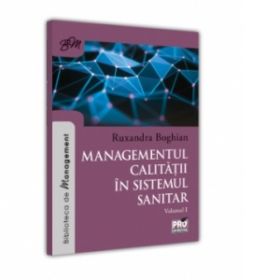 Managementul calitatii in sistemul sanitar. Instrumente si tehnici pentru imbunatatirea calitatii in organizatiile sanitare. Volumul I