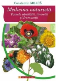 Medicina naturista - Tainele sanatatii, tineretii si frumusetii (vol. I)