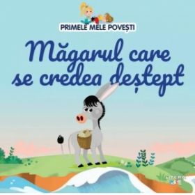 Primele mele povesti. Magarul care se credea destept