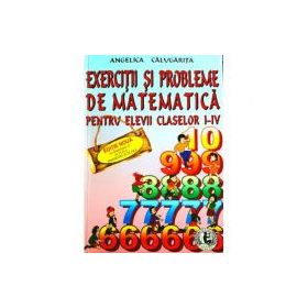 Exercitii si probleme de matematica, clasele 1-4 - Angelica Calugarita