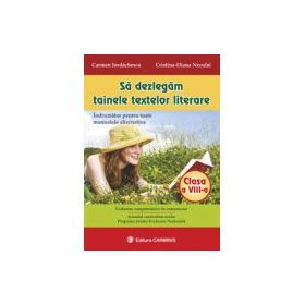 Sa dezlegam tainele textelor literare. Indrumator pentru toate manualele alternative clasa a 8-a - Carmen Iordachescu