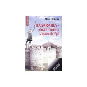 Basarabia, pamant romanesc samavolnic rapit - Mihai Eminescu
