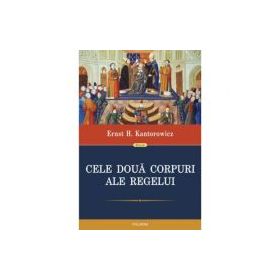 Cele doua corpuri ale regelui - Ernst H. Kantorowicz