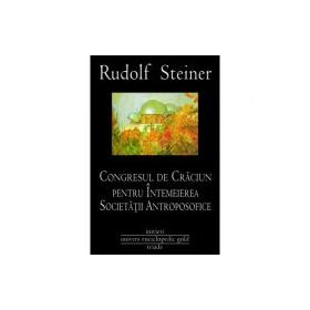 CONGRESUL DE CRACIUN PENTRU INTEMEIEREA SOCIETATII ANTROPOSOFICE - RUDOLF STEINER