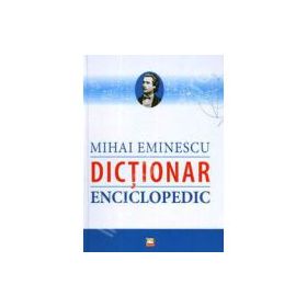 Dictionar Enciclopedic - Mihai Eminescu