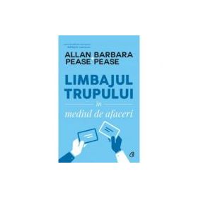 Limbajul trupului in mediul de afaceri - Allan &amp; Barbara Pease.