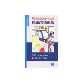 Minidictionar vizual francez-roman - 500 de cuvinte in 20 de teme
