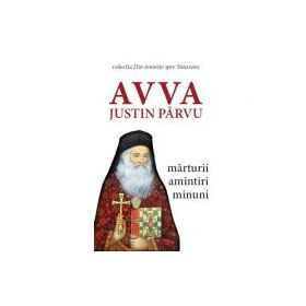 Avva Justin Parvu. Marturii, amintiri, minuni. Colectia Din temnite spre Sinaxare