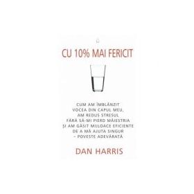 Cu 10% mai fericit - Dan Harris