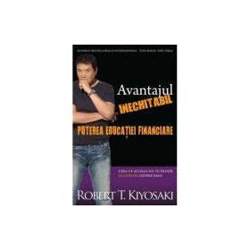 Avantajul inechitabil. Puterea educatiei financiare - Robert T. Kiyosaki