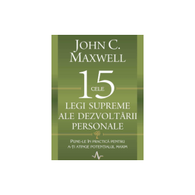 Cele 15 legi supreme ale dezvoltarii personale - John C. Maxwell