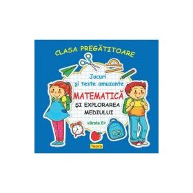 CLASA PREGATITOARE MATEMATICA SI EXPLORAREA MEDIULUI - Jocuri si teste amuzante pentru copii 6+ de Diana Rotaru (1348)