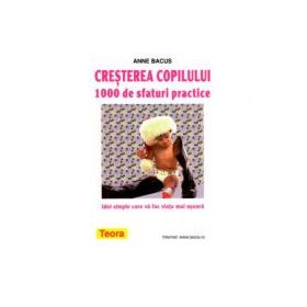 Cresterea copilului. 1000 de sfaturi practice - Anne Bacus (593)