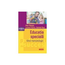 Educatia speciala. Ghid metodologic - Alois Ghergut, Luciana Frumos, Gabriela Raus