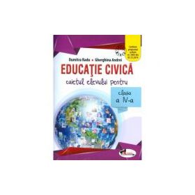 Educatie civica. Caietul elevului pentru clasa a 4-a - Dumitra Radu