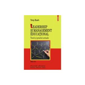 Leadership si management educational. Teorii si practici actuale - Editia a II-a revizuita si adaugita, autor Tony Bush
