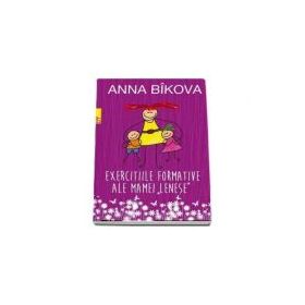 Exercitiile formative ale mamei lenese - Anna Bikova