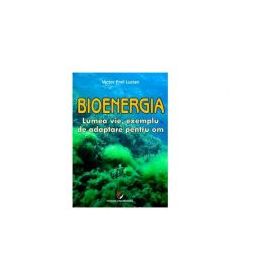 Bioenergia. Lumea vie, exemplu de adaptare pentru om - Victor Emil Lucian