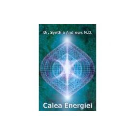Calea energiei. Trezirea fortei interioare si extinderea constiintei individuale - Synthia Andrews